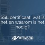 SSL certificaat; wat is het en waarom is het nodig?